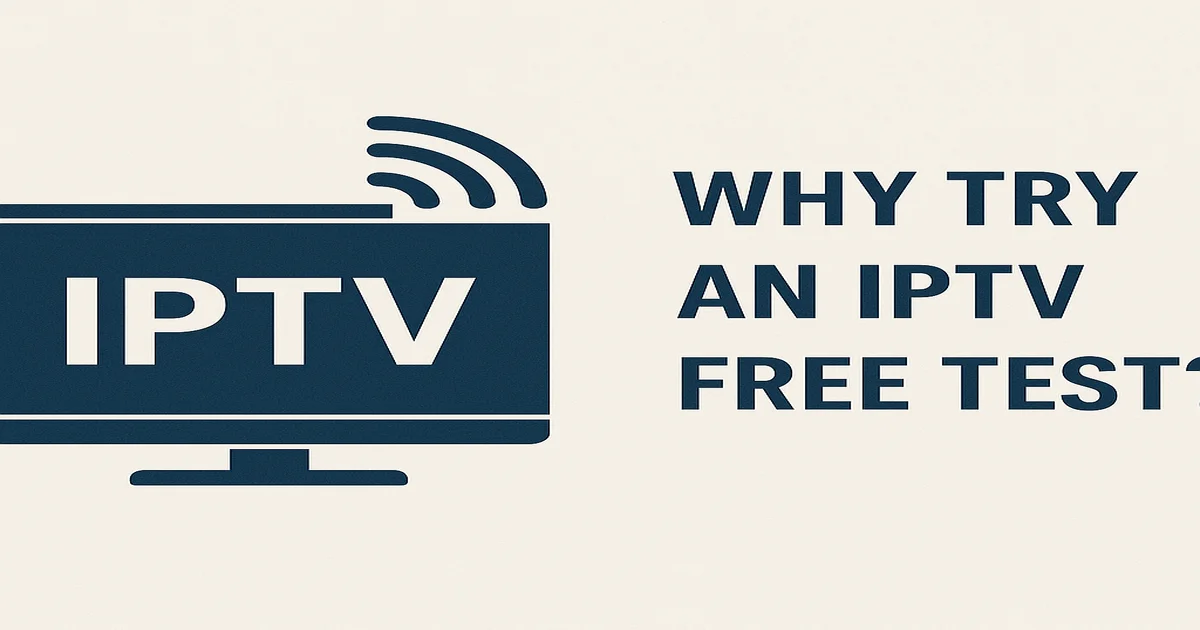 Why Try an IPTV Free Test